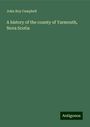 John Roy Campbell: A history of the county of Yarmouth, Nova Scotia, Buch