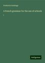 Frederick Armitage: A french grammar for the use of schools, Buch