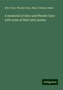 Alice Cary: A memorial of Alice and Phoebe Cary: with some of their later poems, Buch