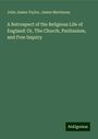 John James Taylor: A Retrospect of the Religious Life of England: Or, The Church, Puritanism, and Free Inquiry, Buch