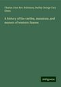 Charles John Rev. Robinson: A history of the castles, mansions, and manors of western Sussex, Buch