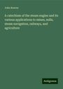 John Bourne: A catechism of the steam engine and its various applications to mines, mills, steam navigation, railways, and agriculture, Buch