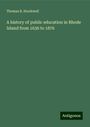 Thomas B. Stockwell: A history of public education in Rhode Island from 1636 to 1876, Buch