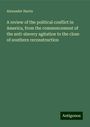 Alexander Harris: A review of the political conflict in America, from the commencement of the anti-slavery agitation to the close of southern reconstruction, Buch