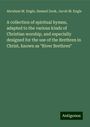 Abraham M. Engle: A collection of spiritual hymns, adapted to the various kinds of Christian worship, and especially designed for the use of the Brethren in Christ, known as "River Brethren", Buch