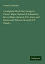 Frederick Whittaker: A complete life of Gen. George A. Custer: Major-General of Volunteers; Brevet Major-General, U.S. Army; and Lieutenant-Colonel, Seventh U.S. Cavalry, Buch