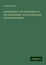 Daniel Ullmann: Amendments to the Constitution of the United States. Non-sectarian and universal education, Buch