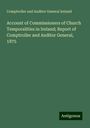 Comptroller and Auditor General Ireland: Account of Commissioners of Church Temporalities in Ireland; Report of Comptroller and Auditor General, 1875, Buch