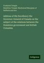 Frederick Temple Hamilton-Temple-Blackwood Marquess of Dufferin and Ava: Address of His Excellency the Governor-General of Canada on the subject of the relations between the Dominion government and British Columbia, Buch