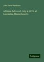 John Davis Washburn: Address delivered, July 4, 1876, at Lancaster, Massachusetts, Buch