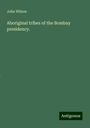 John Wilson: Aboriginal tribes of the Bombay presidency., Buch