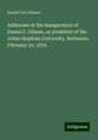 Daniel Coit Gilman: Addresses at the inauguration of Daniel C. Gilman, as president of the Johns Hopkins University, Baltimore, February 22, 1876, Buch