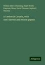 William Ellery Channing: A Yankee in Canada, with Anti-slavery and reform papers, Buch