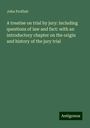 John Proffatt: A treatise on trial by jury: including questions of law and fact: with an introductory chapter on the origin and history of the jury trial, Buch