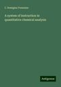 C. Remigius Fresenius: A system of instruction in quantitative chemical analysis, Buch