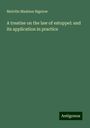 Melville Madsion Bigelow: A treatise on the law of estoppel: and its application in practice, Buch