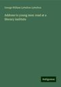 George William Lyttelton Lyttelton: Address to young men: read at a literary institute, Buch