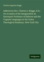 Charles Augustus Briggs: Address by Rev. Charles A. Briggs, D.D.: On occasion of his inauguration as Davenport Professor of Hebrew and the Cognate Languages in the Union Theological Seminary, New York City, Buch