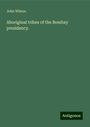 John Wilson: Aboriginal tribes of the Bombay presidency., Buch