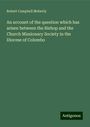 Robert Campbell Moberly: An account of the question which has arisen between the Bishop and the Church Missionary Society in the Diocese of Colombo, Buch