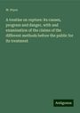 W. Pryor: A treatise on rupture: its causes, progress and danger, with and examination of the claims of the different methods before the public for its treatment, Buch