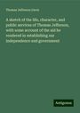 Thomas Jefferson Davis: A sketch of the life, character, and public services of Thomas Jefferson, with some account of the aid he rendered in establishing our independence and government, Buch