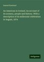 Samuel Kneeland: An American in Iceland. An account of its scenery, people and history. With a description of its millennial celebration in August, 1874, Buch