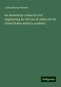 Junius Brutus Wheeler: An elementary course of civil engineering for the use of cadets of the United States military academy, Buch