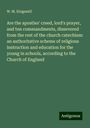 W. M. Kingsmill: Are the apostles' creed, lord's prayer, and ten commandments, dissevered from the rest of the church catechism: an authoritative scheme of religious instruction and education for the young in schools, according to the Church of England, Buch