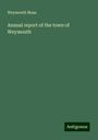 Weymouth Mass.: Annual report of the town of Weymouth, Buch