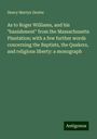 Henry Martyn Dexter: As to Roger Williams, and his "banishment" from the Massachusetts Plantation; with a few further words concerning the Baptists, the Quakers, and religious liberty: a monograph, Buch