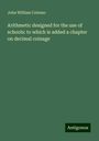 John William Colenso: Arithmetic designed for the use of schools: to which is added a chapter on decimal coinage, Buch