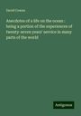 David Cowan: Anecdotes of a life on the ocean : being a portion of the experiences of twenty-seven years' service in many parts of the world, Buch