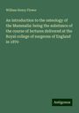 William Henry Flower: An introduction to the osteology of the Mammalia: being the substance of the course of lectures delivered at the Royal college of surgeons of England in 1870, Buch