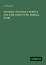 J. Thomson: Anecdotes of painting in England: with some account of the principal artists, Buch