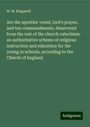 W. M. Kingsmill: Are the apostles' creed, lord's prayer, and ten commandments, dissevered from the rest of the church catechism: an authoritative scheme of religious instruction and education for the young in schools, according to the Church of England, Buch