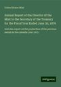 United States Mint: Annual Report of the Director of the Mint to the Secretary of the Treasury for the Fiscal Year Ended June 30, 1876, Buch