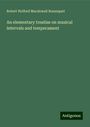 Robert Holford Macdowall Bosanquet: An elementary treatise on musical intervals and temperament, Buch