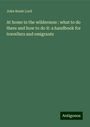 John Keast Lord: At home in the wilderness : what to do there and how to do it: a handbook for travellers and emigrants, Buch