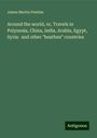 James Martin Peebles: Around the world, or, Travels in Polynesia, China, India, Arabia, Egypt, Syria: and other "heathen" countries, Buch