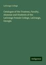 Lagrange College: Catalogue of the Trustees, Faculty, Alumnae and Students of the LaGrange Female College, LaGrange, Georgia, Buch