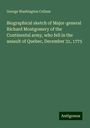 George Washington Cullum: Biographical sketch of Major-general Richard Montgomery of the Continental army, who fell in the assault of Quebec, December 31, 1775, Buch