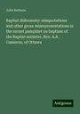 John Bethune: Baptist dishonesty: misquotations and other gross misrepresentations in the recent pamphlet on baptism of the Baptist minister, Rev. A.A. Cameron, of Ottawa, Buch