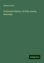 Albinus Nance: Centennial history of Polk county, Nebraska, Buch