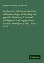 Roger Welles: Centennial celebration: historical address by Roger Welles, Esq. and poem by Miss Mary K. Atwood, delivered in the Congregational Church, Newington, Conn., July 4, 1876, Buch