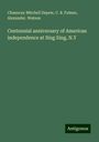 Chauncey Mitchell Depew: Centennial anniversary of American independence at Sing Sing, N.Y, Buch