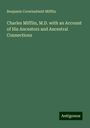 Benjamin Crowinshield Mifflin: Charles Mifflin, M.D. with an Account of His Ancestors and Ancestral Connections, Buch