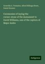 Grenville A. Tremaine: Ceremonies of laying the corner-stone of the monument to David Williams, one of the captors of Major Andre, Buch