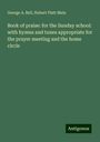 George A. Bell: Book of praise: for the Sunday school: with hymns and tunes appropriate for the prayer meeting and the home circle, Buch