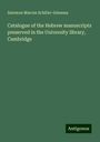 Salomon Marcus Schiller-Szinessy: Catalogue of the Hebrew manuscripts preserved in the University library, Cambridge, Buch